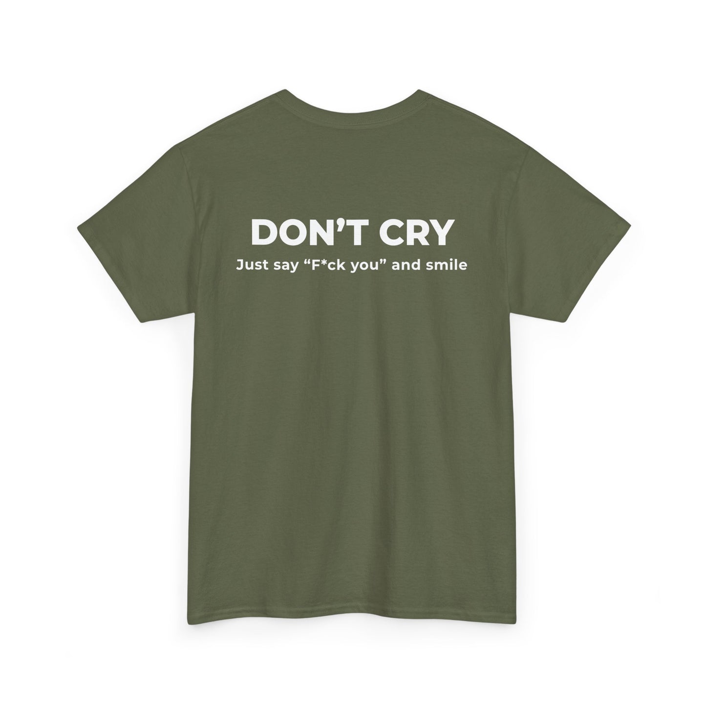 DON’T CRY JUST SAY F*CK YOU AND SMILE T-SHIRT (BACK PRINT)