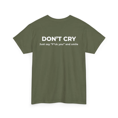 DON’T CRY JUST SAY F*CK YOU AND SMILE T-SHIRT (BACK PRINT)