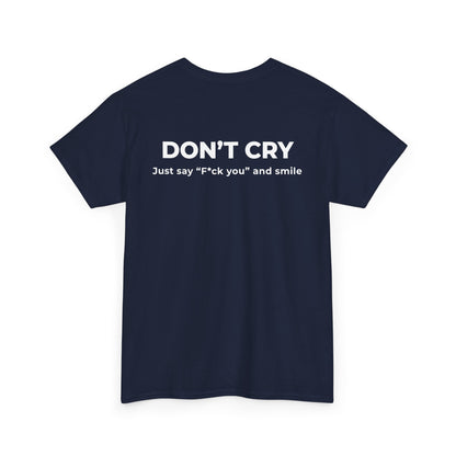 DON’T CRY JUST SAY F*CK YOU AND SMILE T-SHIRT (BACK PRINT)