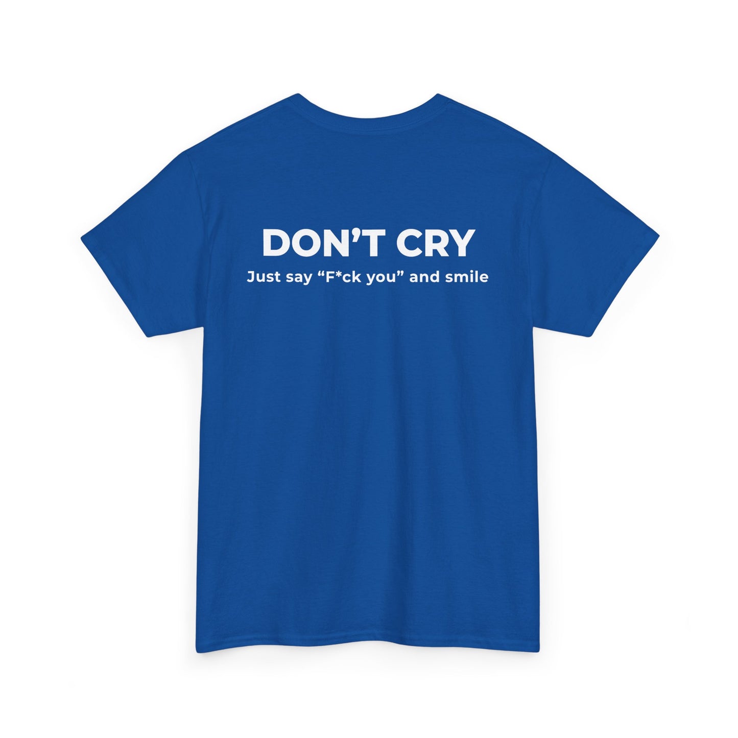DON’T CRY JUST SAY F*CK YOU AND SMILE T-SHIRT (BACK PRINT)