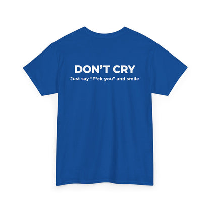 DON’T CRY JUST SAY F*CK YOU AND SMILE T-SHIRT (BACK PRINT)