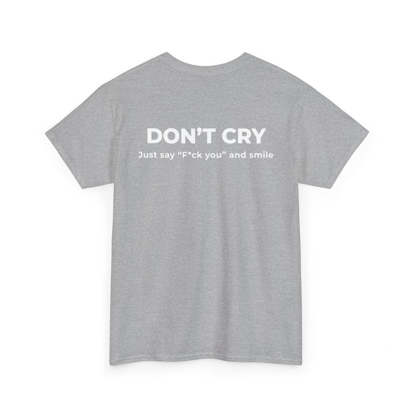DON’T CRY JUST SAY F*CK YOU AND SMILE T-SHIRT (BACK PRINT)