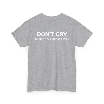 DON’T CRY JUST SAY F*CK YOU AND SMILE T-SHIRT (BACK PRINT)