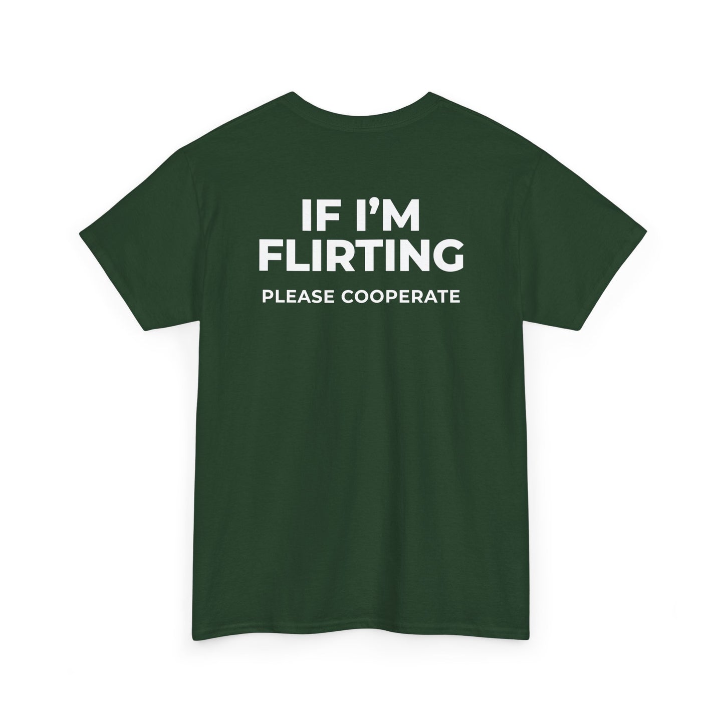 IF I’M FLIRTING PLEASE COOPERATE T-SHIRT (BACK PRINT)