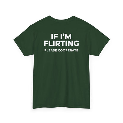 IF I’M FLIRTING PLEASE COOPERATE T-SHIRT (BACK PRINT)