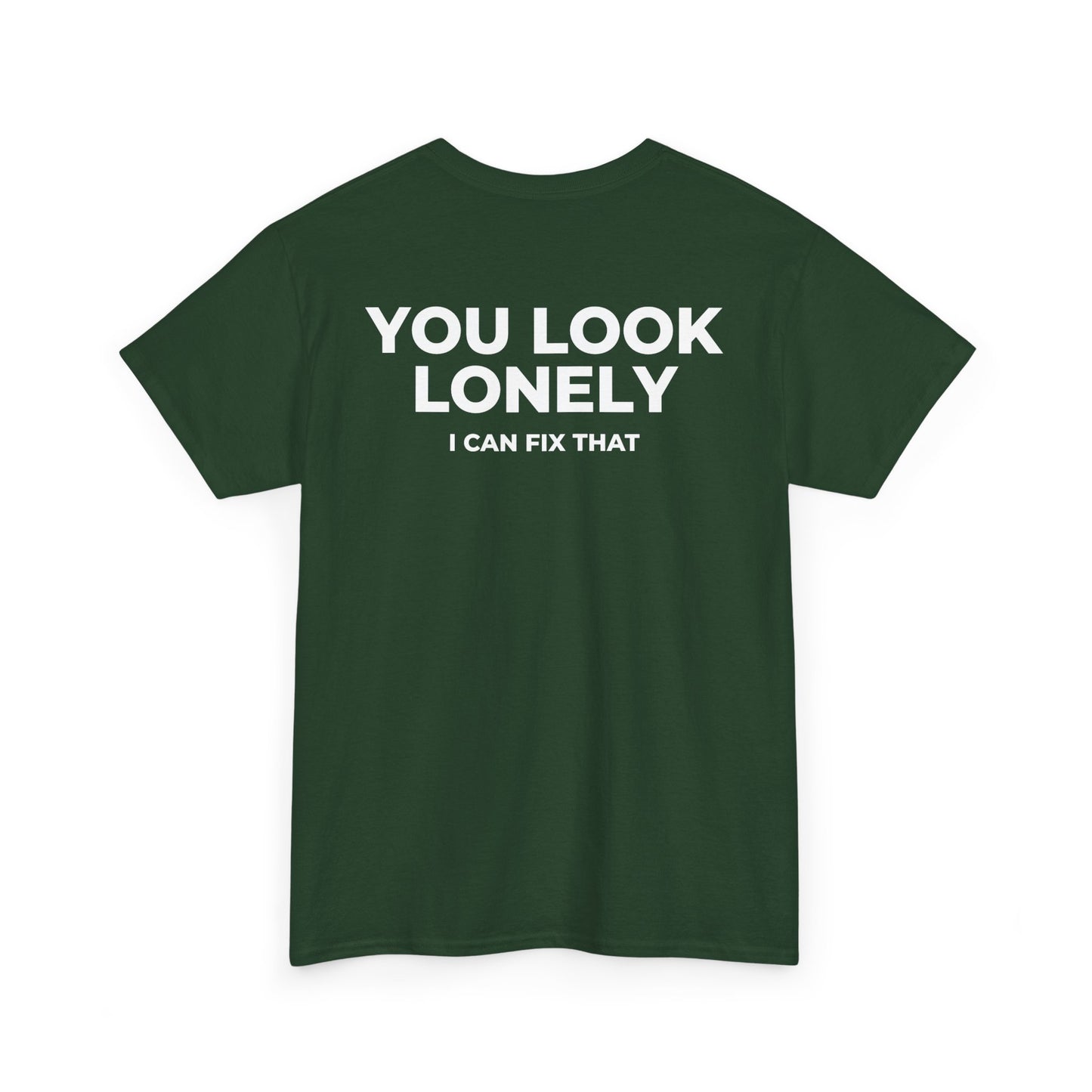YOU LOOK LONELY I CAN FIX THAT T-SHIRT (BACK PRINT)