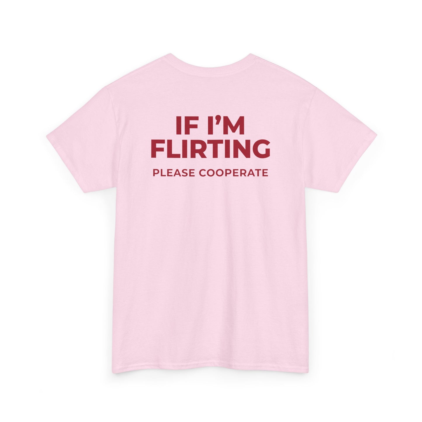 IF I’M FLIRTING PLEASE COOPERATE T-SHIRT (BACK PRINT)