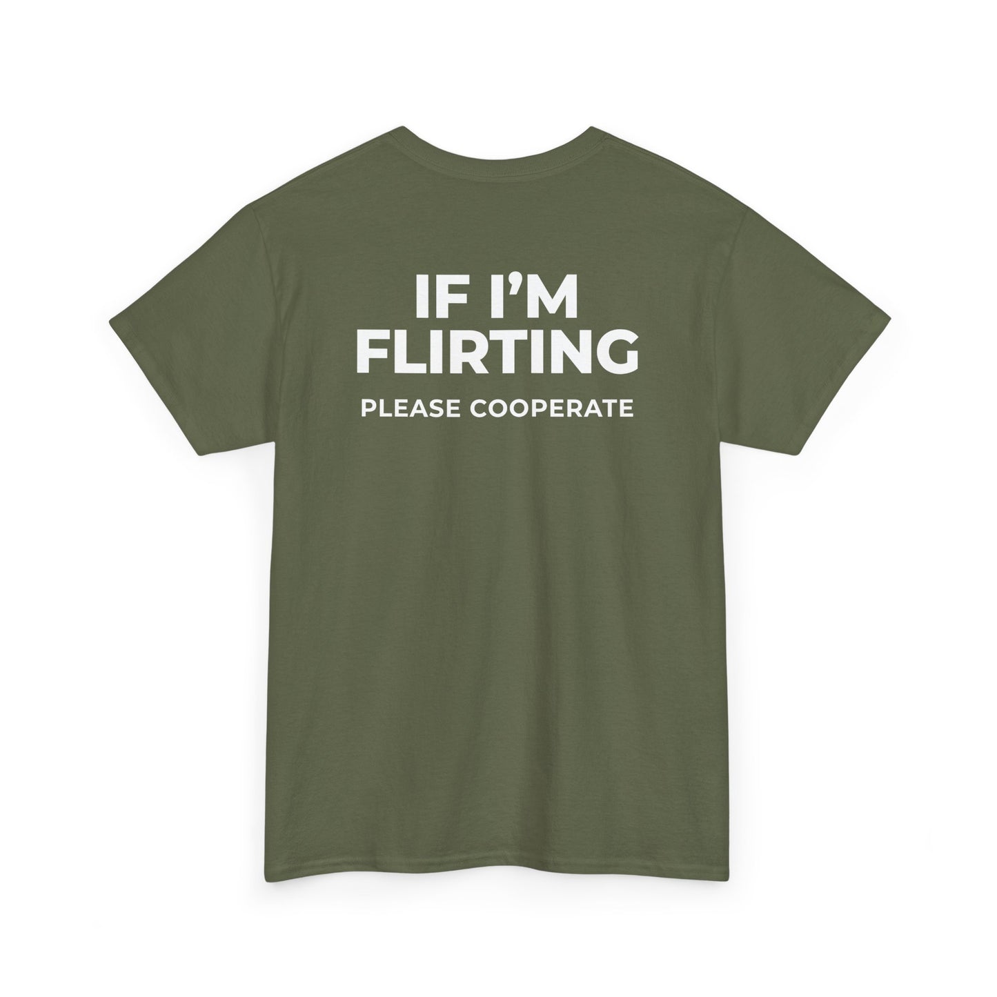 IF I’M FLIRTING PLEASE COOPERATE T-SHIRT (BACK PRINT)