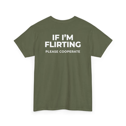 IF I’M FLIRTING PLEASE COOPERATE T-SHIRT (BACK PRINT)