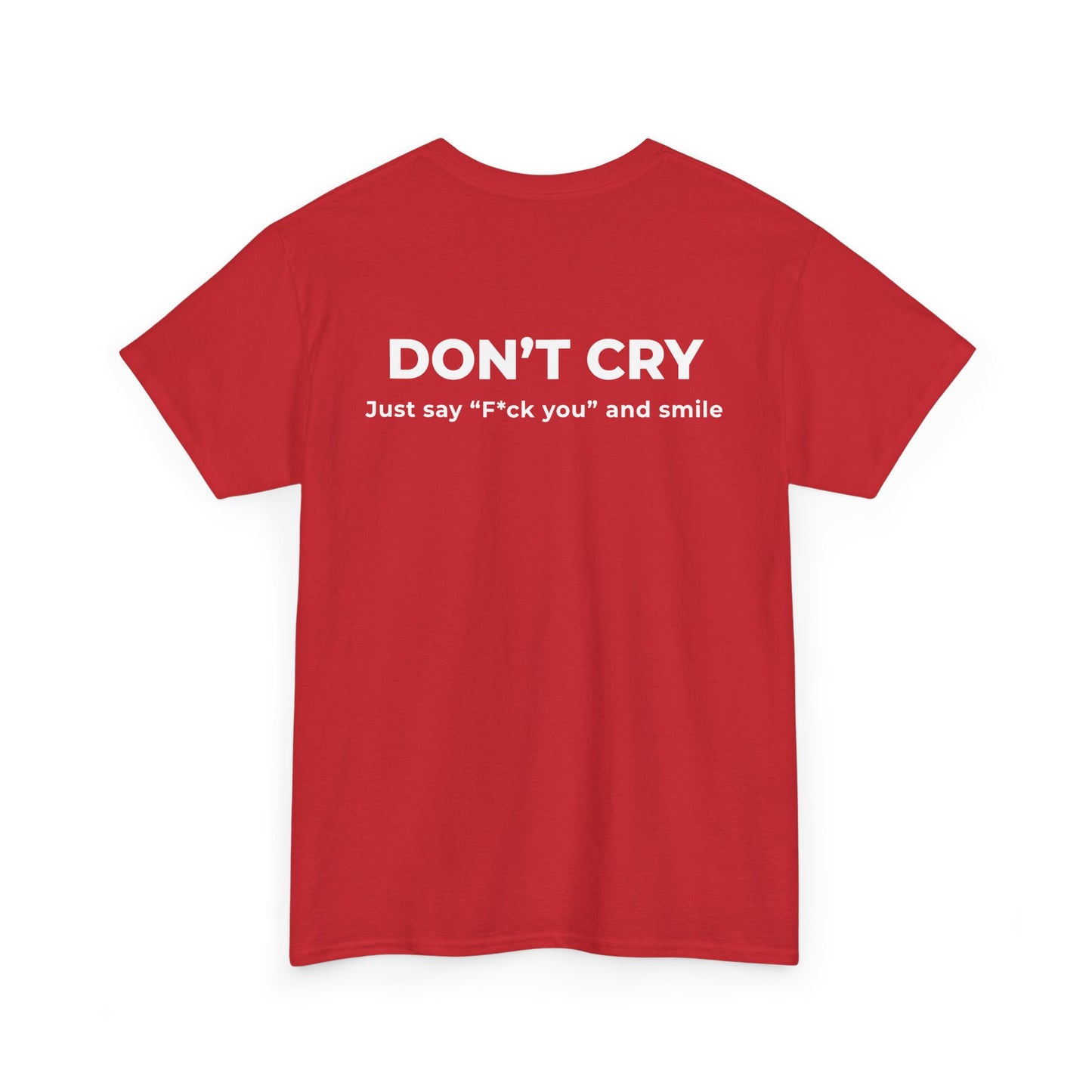 DON’T CRY JUST SAY F*CK YOU AND SMILE T-SHIRT (BACK PRINT)