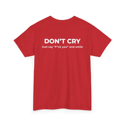 DON’T CRY JUST SAY F*CK YOU AND SMILE T-SHIRT (BACK PRINT)