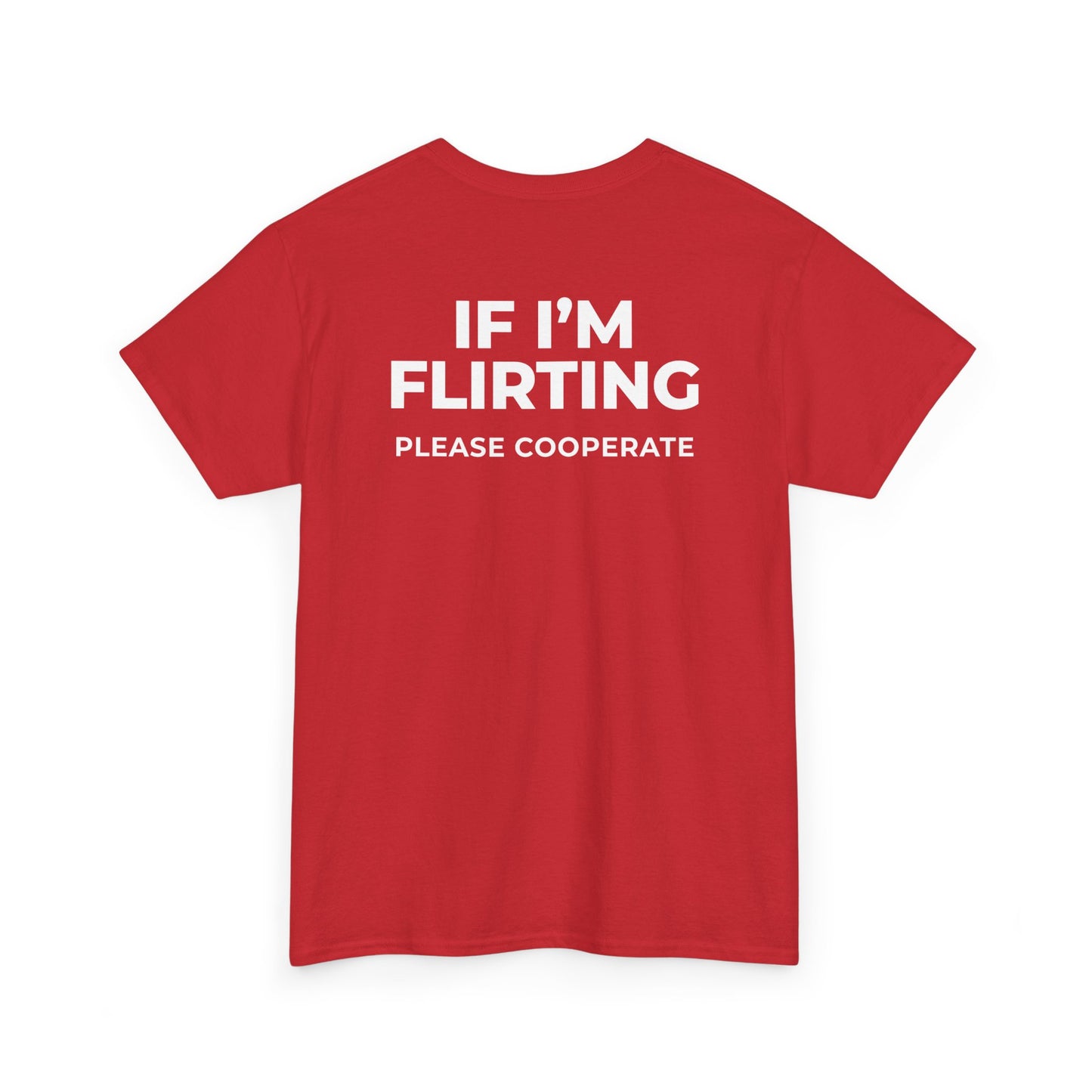 IF I’M FLIRTING PLEASE COOPERATE T-SHIRT (BACK PRINT)