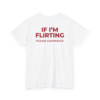 IF I’M FLIRTING PLEASE COOPERATE T-SHIRT (BACK PRINT)