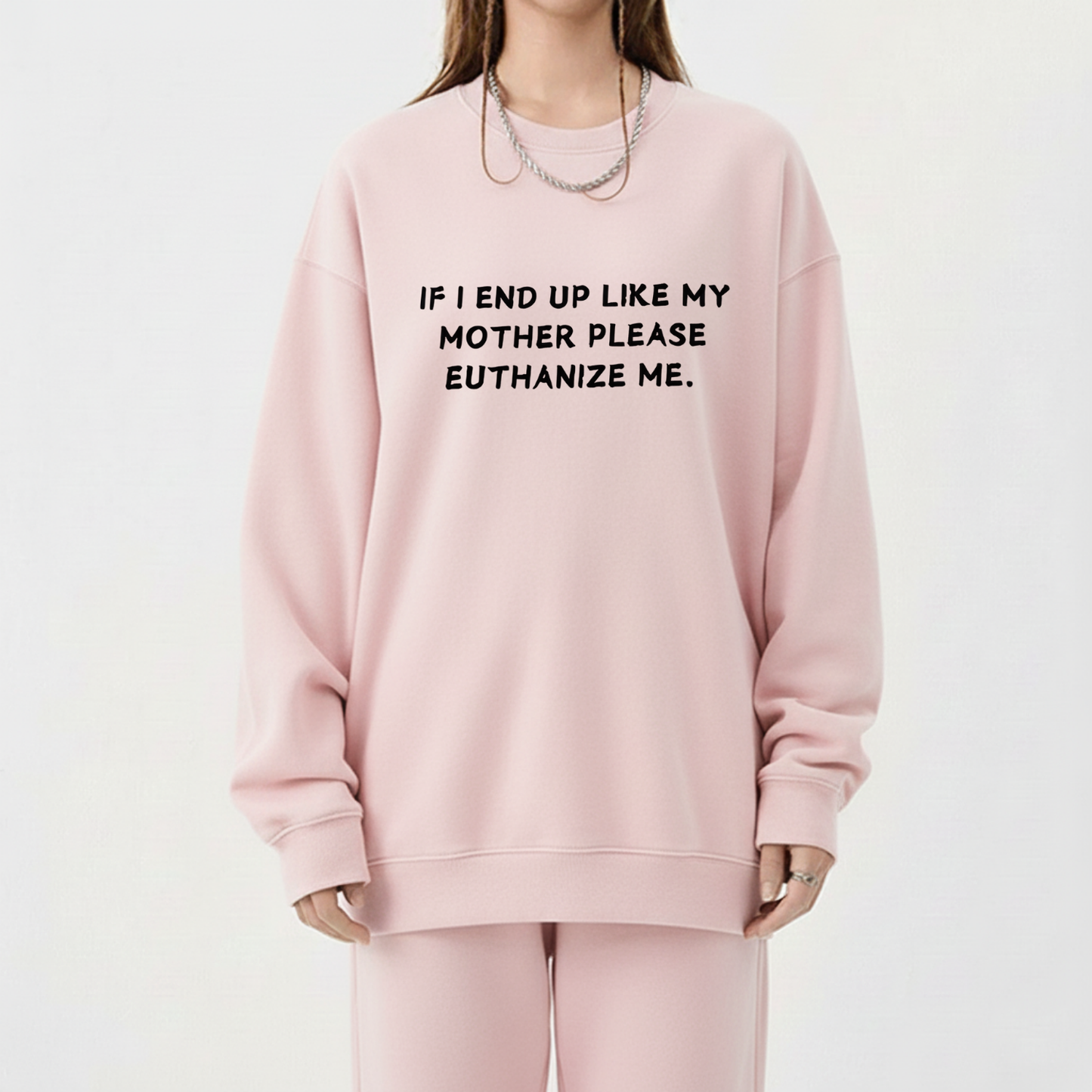 Euthanize Me Mother Sweatshirt
