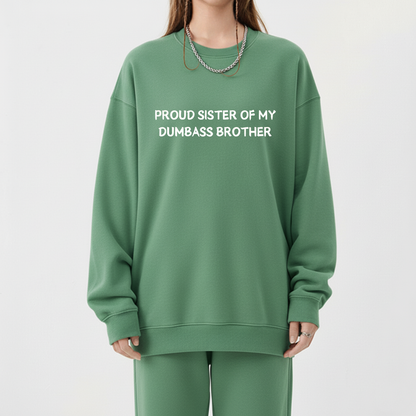 Proud Sister of My Dumbass Brother Sweatshirt