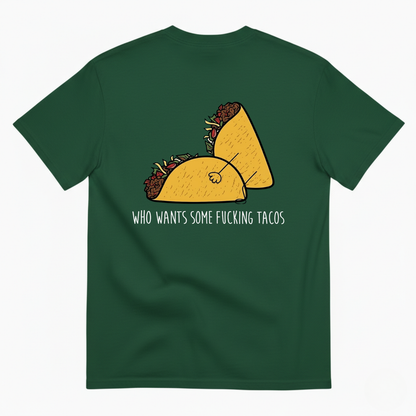 WHO WANTS SOME FUCKING TACOS T-SHIRT (BACK PRINT)