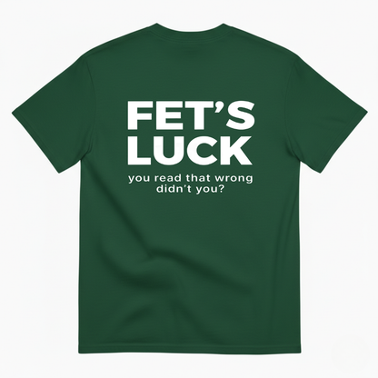 FET'S LUCK T- SHIRT