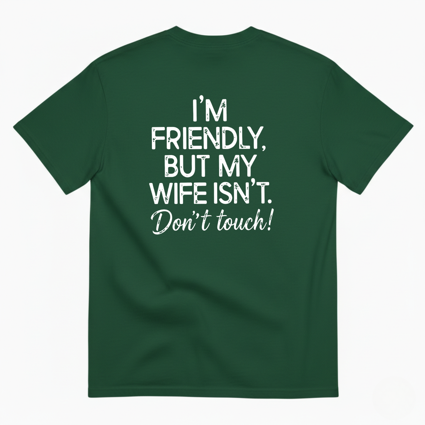 I'm Friendly, But My Wife Isn't. Don't Touch T- Shirt (BACK PRINT)