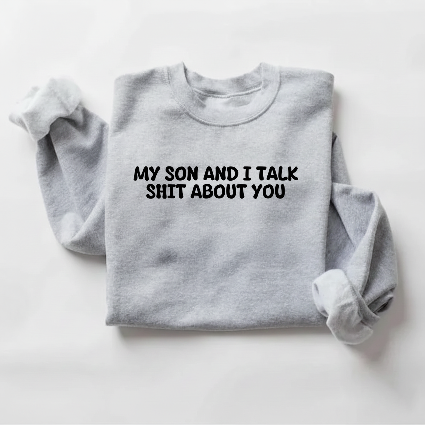 My Son and I Talk Smack About You Sweatshirt