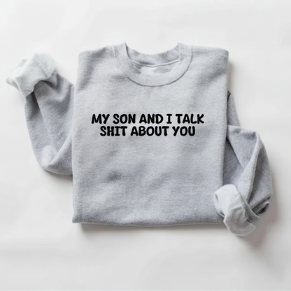 My Son and I Talk Smack About You Sweatshirt