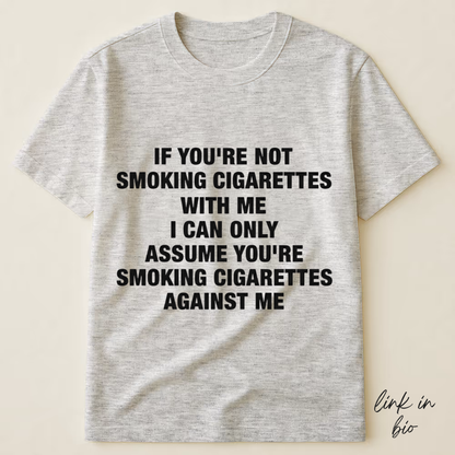 If You're Not Smoking Cigarettes With Me T-shirt