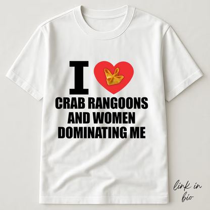 I Love Crab Rangoons And Women Dominating Me T-shirt