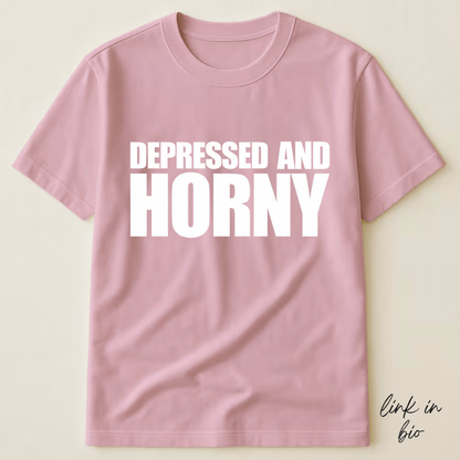 Depressed And Horny T-shirt