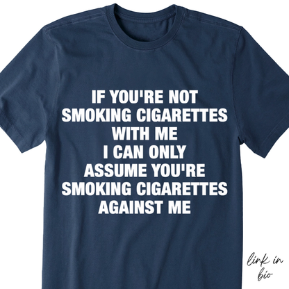 If You're Not Smoking Cigarettes With Me T-shirt