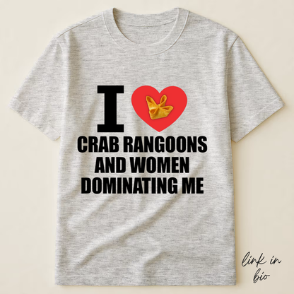 I Love Crab Rangoons And Women Dominating Me T-shirt