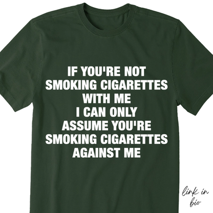 If You're Not Smoking Cigarettes With Me T-shirt