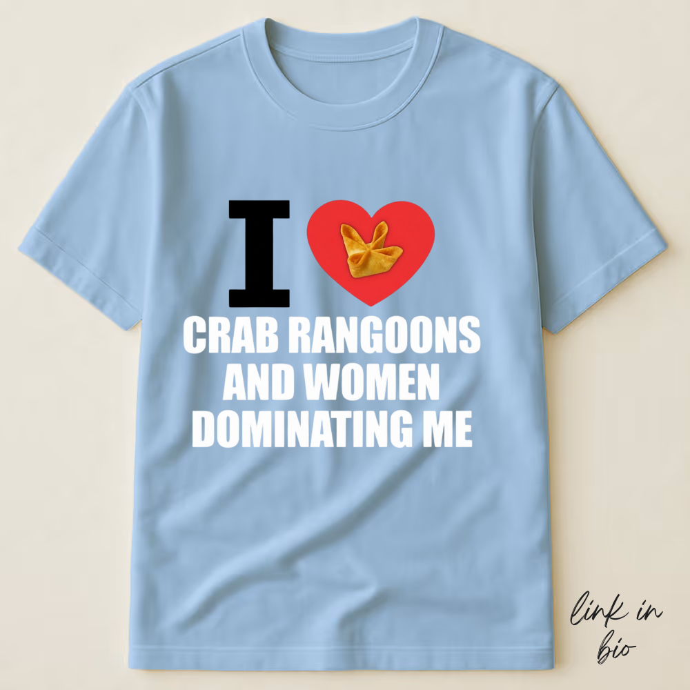 I Love Crab Rangoons And Women Dominating Me T-shirt