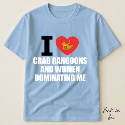 I Love Crab Rangoons And Women Dominating Me T-shirt