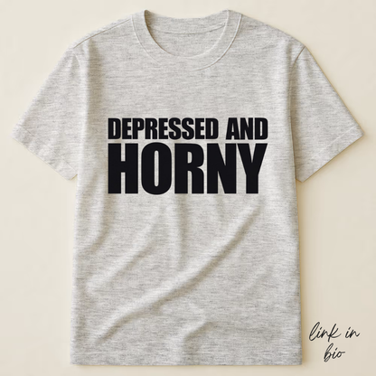 Depressed And Horny T-shirt