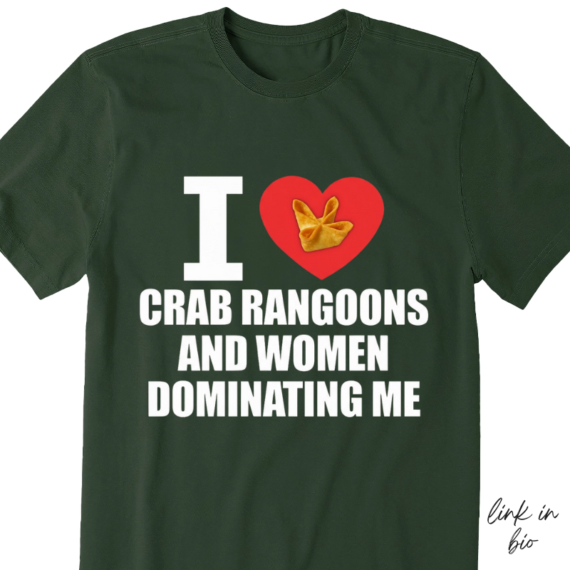 I Love Crab Rangoons And Women Dominating Me T-shirt
