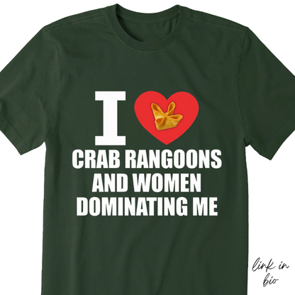 I Love Crab Rangoons And Women Dominating Me T-shirt