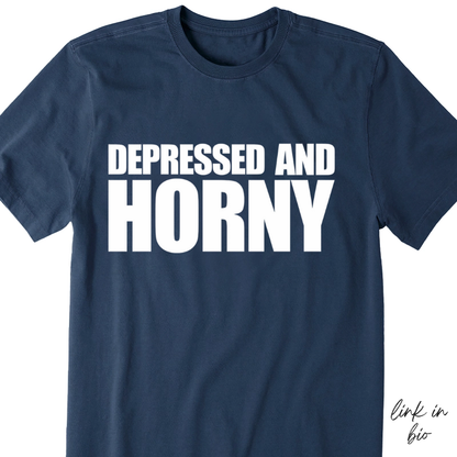 Depressed And Horny T-shirt