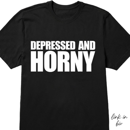 Depressed And Horny T-shirt
