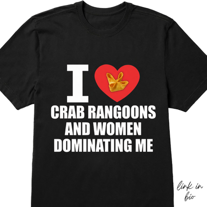 I Love Crab Rangoons And Women Dominating Me T-shirt