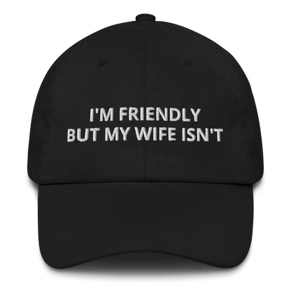 I’M FRIENDLY BUT MY WIFE ISN’T – EMBROIDERED HAT