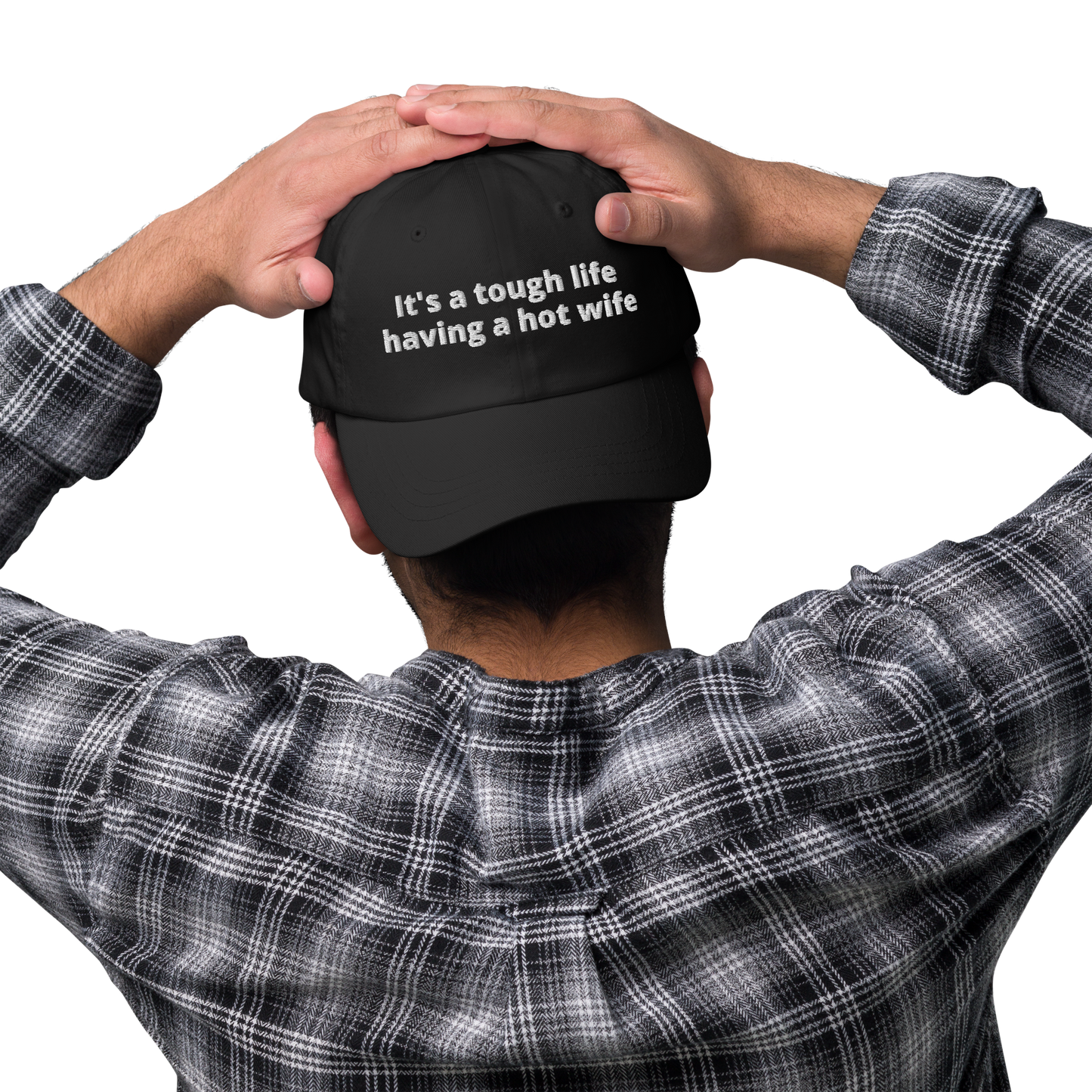 IT’S A TOUGH LIFE HAVING A HOT WIFE – EMBROIDERED HAT