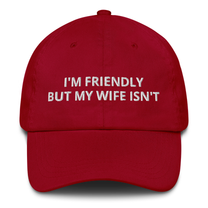 I’M FRIENDLY BUT MY WIFE ISN’T – EMBROIDERED HAT
