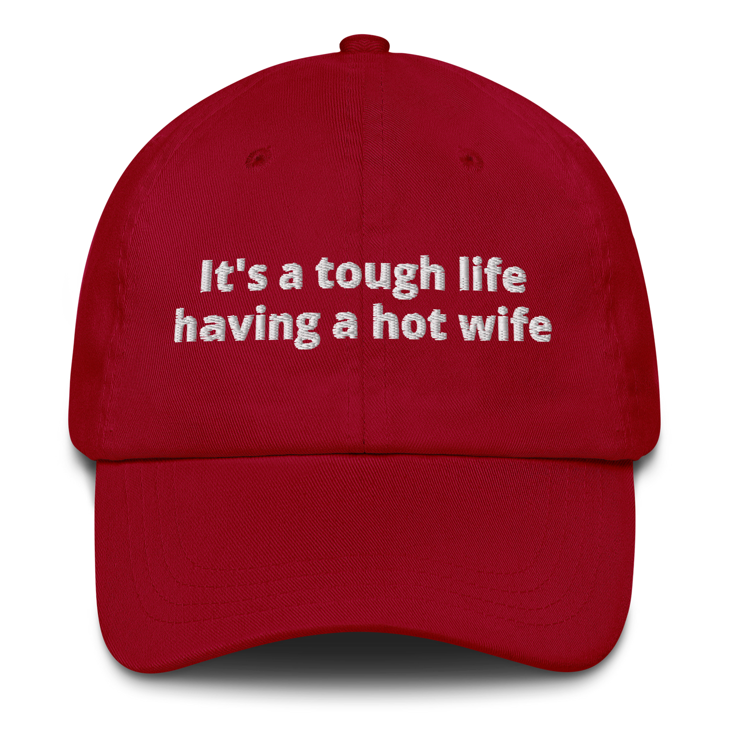 IT’S A TOUGH LIFE HAVING A HOT WIFE – EMBROIDERED HAT