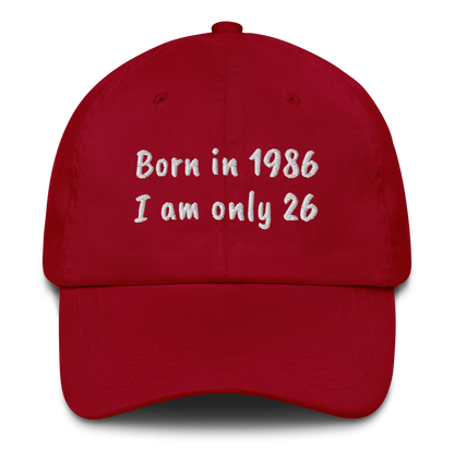 BORN IN 1986 - I AM ONLY 26 – EMBROIDERED HAT