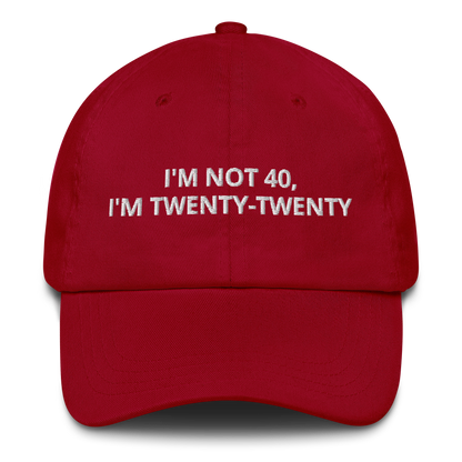I’M NOT 40, I’M TWENTY-TWENTY - EMBROIDERED HAT