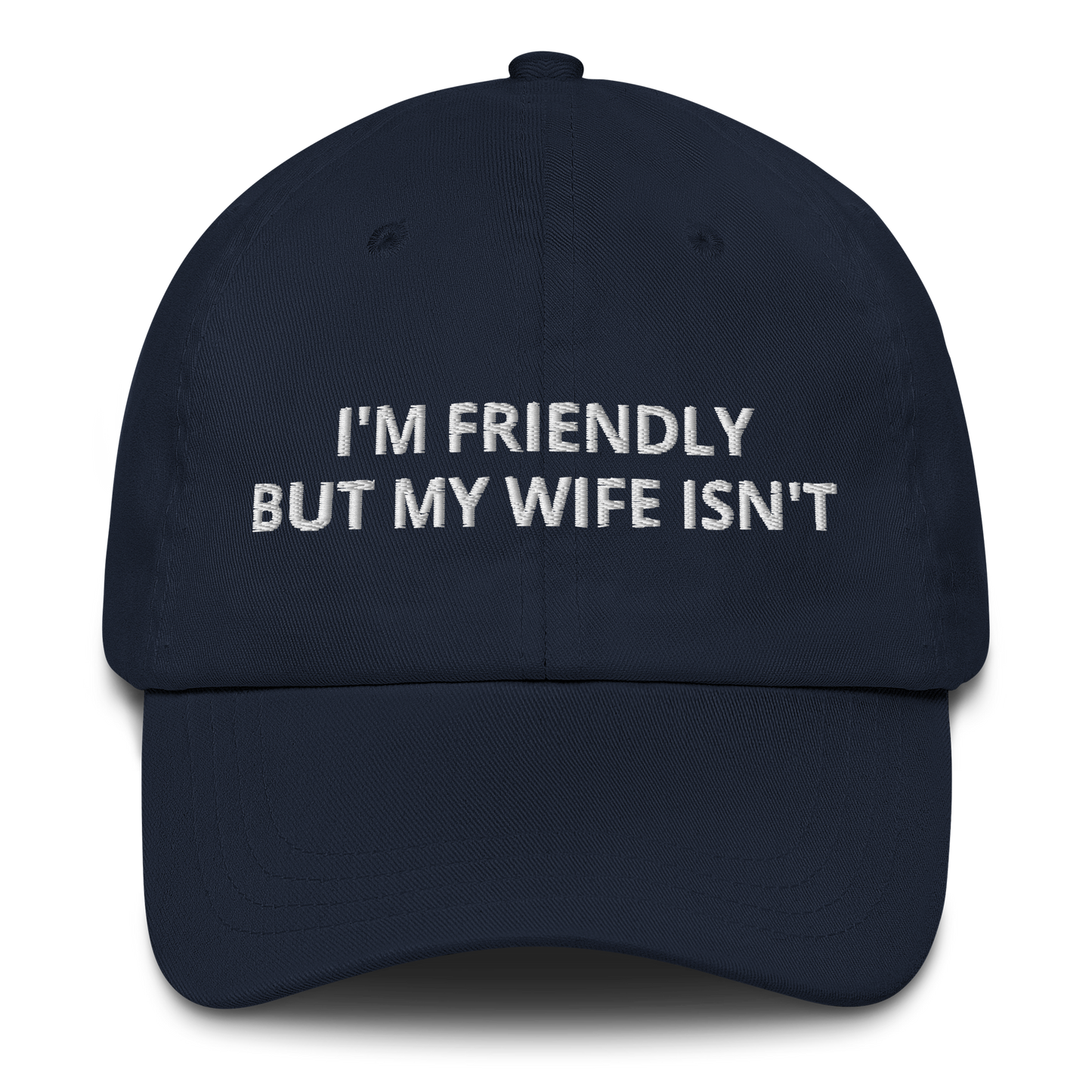 I’M FRIENDLY BUT MY WIFE ISN’T – EMBROIDERED HAT
