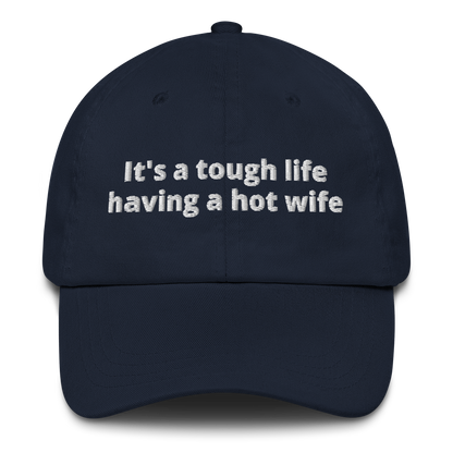 IT’S A TOUGH LIFE HAVING A HOT WIFE – EMBROIDERED HAT