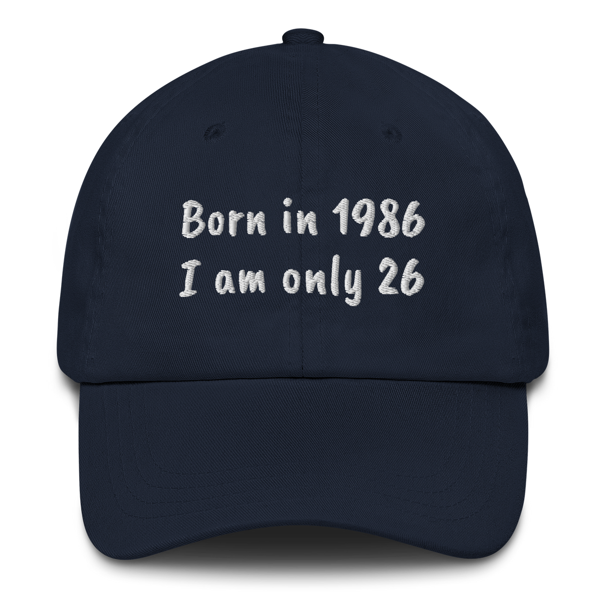 BORN IN 1986 - I AM ONLY 26 – EMBROIDERED HAT