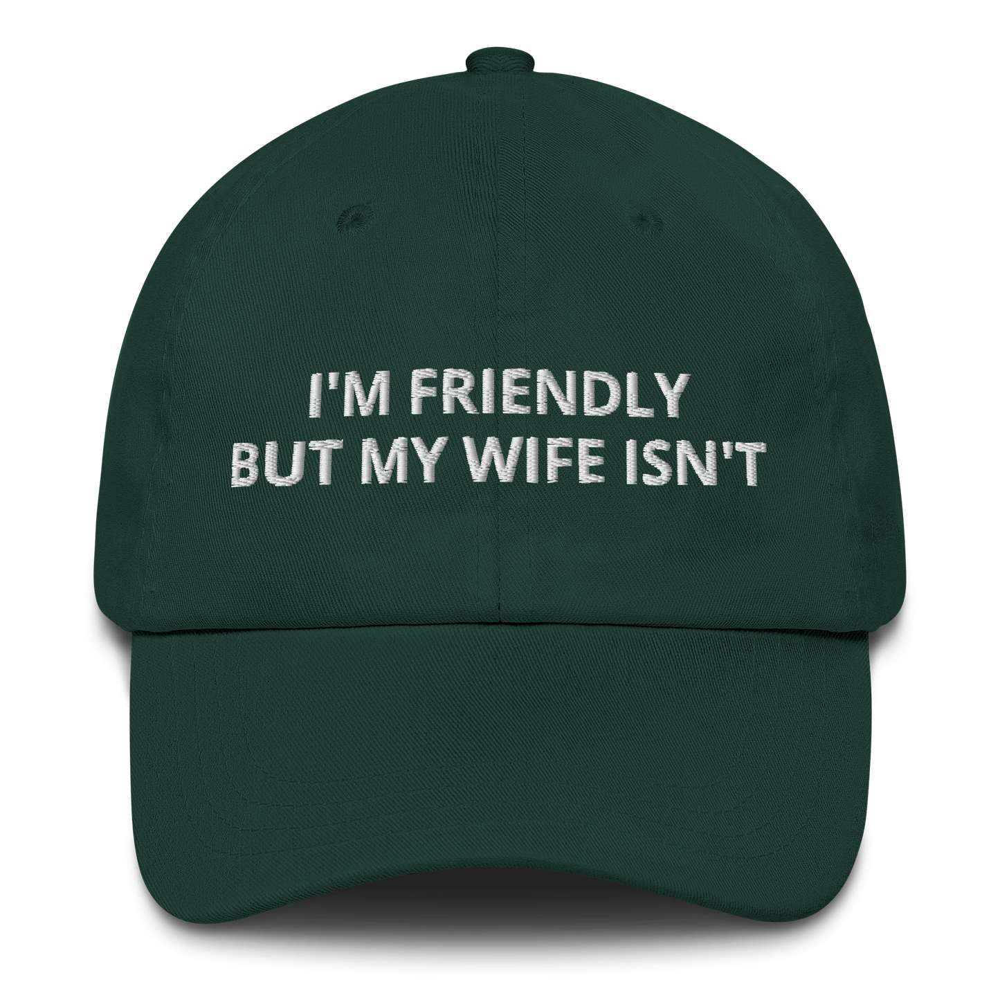 I’M FRIENDLY BUT MY WIFE ISN’T – EMBROIDERED HAT