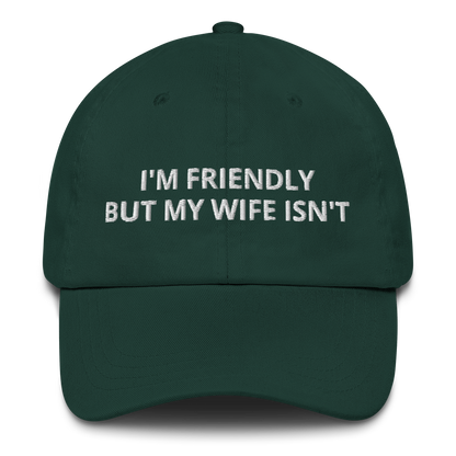 I’M FRIENDLY BUT MY WIFE ISN’T – EMBROIDERED HAT