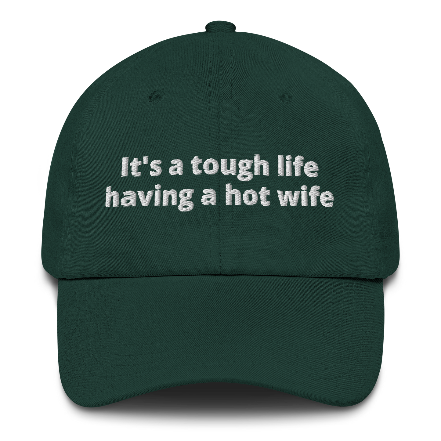 IT’S A TOUGH LIFE HAVING A HOT WIFE – EMBROIDERED HAT